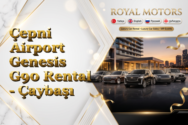 Çepni Airport Genesis G90 Rental - Çaybaşı