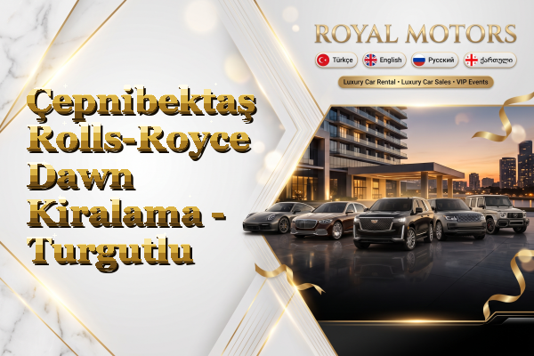 Çepnibektaş Rolls-Royce Dawn Kiralama - Turgutlu