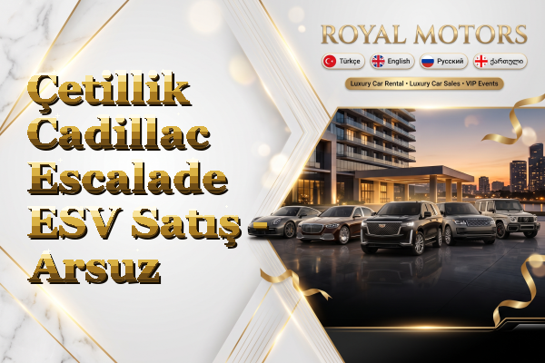 Çetillik Cadillac Escalade ESV Satış - Arsuz