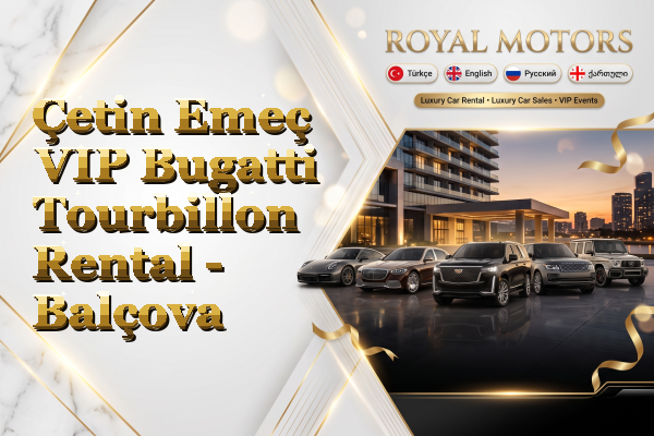 Çetin Emeç VIP Bugatti Tourbillon Rental - Balçova