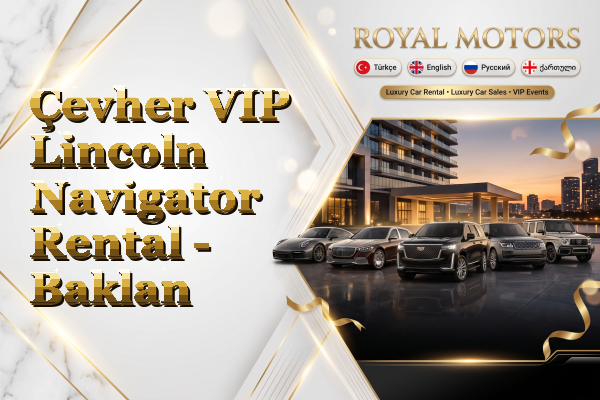 Çevher VIP Lincoln Navigator Rental - Baklan
