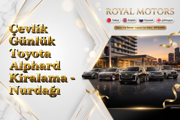 Çevlik Günlük Toyota Alphard Kiralama - Nurdağı