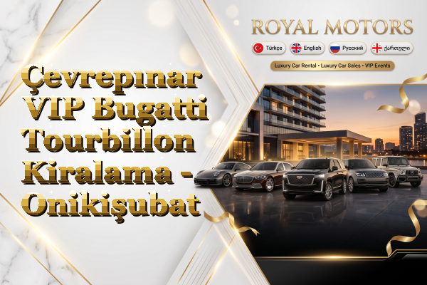 Çevrepınar VIP Bugatti Tourbillon Kiralama - Onikişubat
