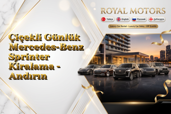 Çiçekli Günlük Mercedes-Benz Sprinter Kiralama - Andırın
