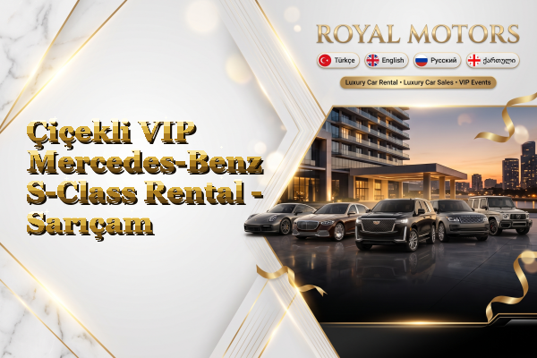 Çiçekli VIP Mercedes-Benz S-Class Rental - Sarıçam