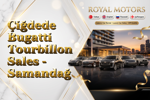 Çiğdede Bugatti Tourbillon Sales - Samandağ