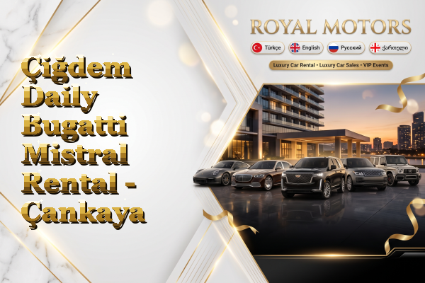 Çiğdem Daily Bugatti Mistral Rental - Çankaya