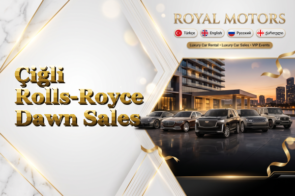 Çiğli Rolls-Royce Dawn Sales
