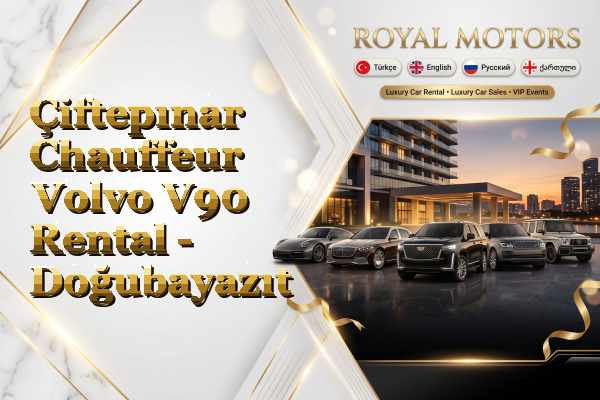 Çiftepınar Chauffeur Volvo V90 Rental - Doğubayazıt