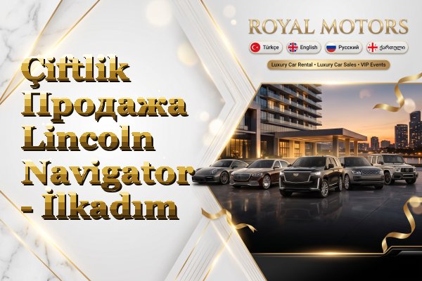 Çiftlik Продажа Lincoln Navigator - İlkadım