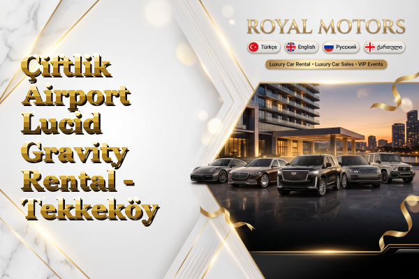 Çiftlik Airport Lucid Gravity Rental - Tekkeköy