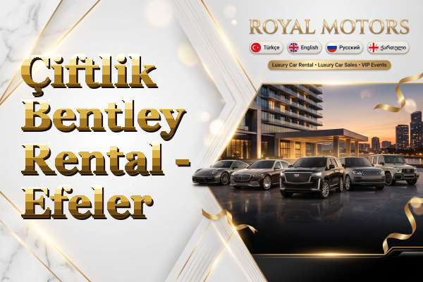 Çiftlik Bentley Rental - Efeler