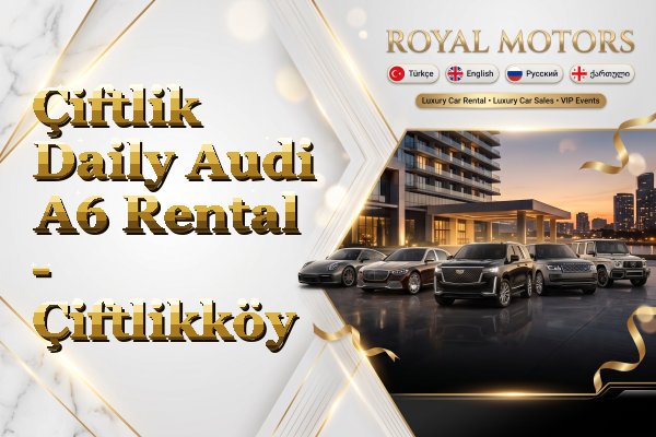 Çiftlik Daily Audi A6 Rental - Çiftlikköy