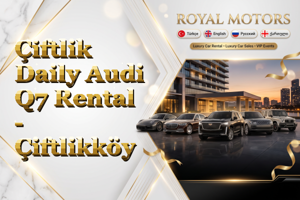 Çiftlik Daily Audi Q7 Rental - Çiftlikköy