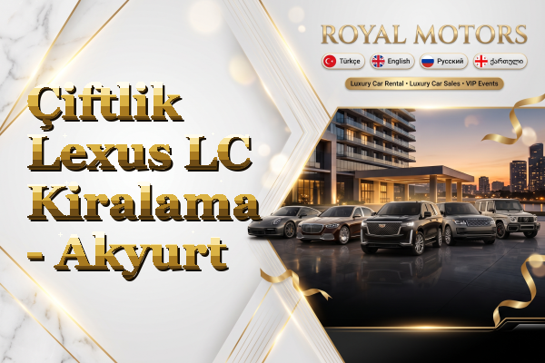 Çiftlik Lexus LC Kiralama - Akyurt