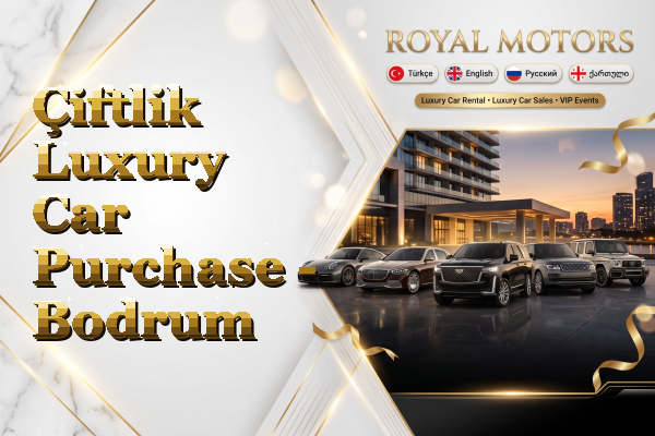 Çiftlik Luxury Car Purchase - Bodrum