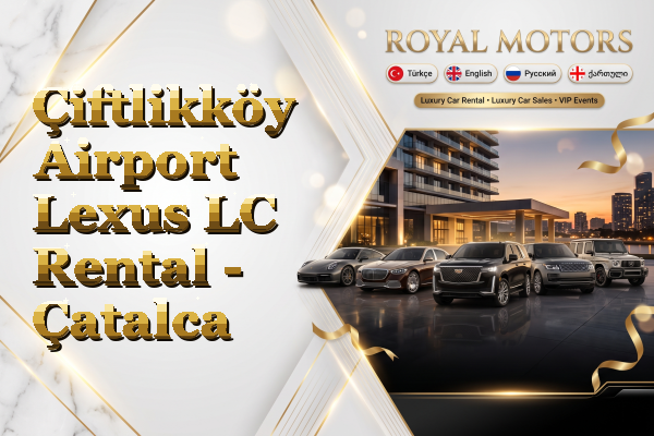Çiftlikköy Airport Lexus LC Rental - Çatalca