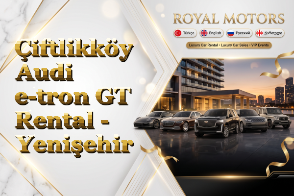 Çiftlikköy Audi e-tron GT Rental - Yenişehir