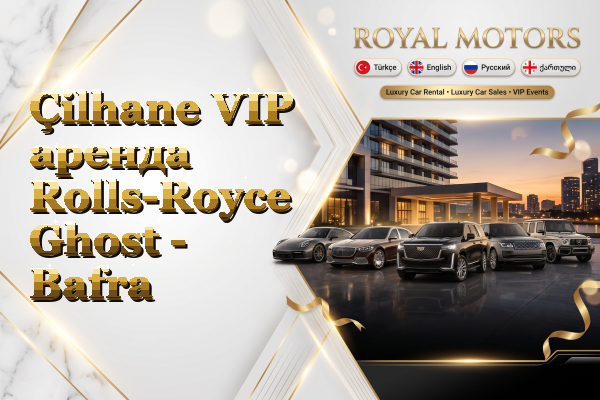 Çilhane VIP аренда Rolls-Royce Ghost - Bafra