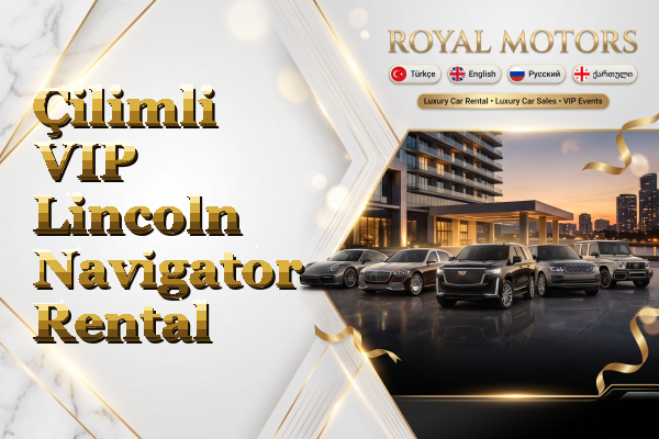Çilimli VIP Lincoln Navigator Rental