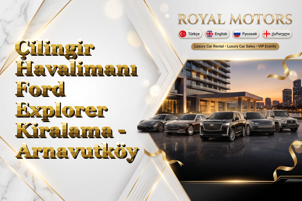 Çilingir Havalimanı Ford Explorer Kiralama - Arnavutköy