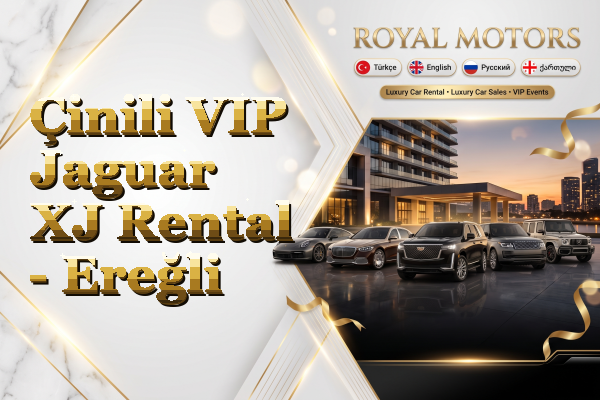 Çinili VIP Jaguar XJ Rental - Ereğli