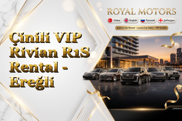 Çinili VIP Rivian R1S Rental - Ereğli