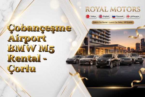 Çobançeşme Airport BMW M5 Rental - Çorlu