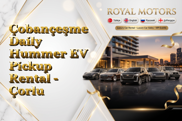 Çobançeşme Daily Hummer EV Pickup Rental - Çorlu