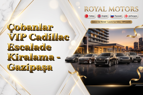 Çobanlar VIP Cadillac Escalade Kiralama - Gazipaşa