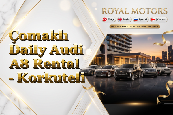 Çomaklı Daily Audi A8 Rental - Korkuteli