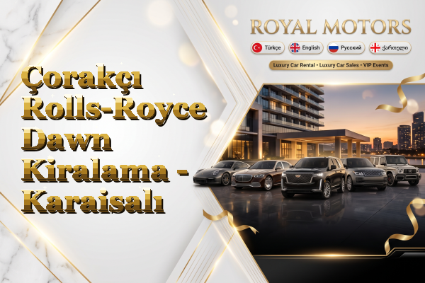 Çorakçı Rolls-Royce Dawn Kiralama - Karaisalı