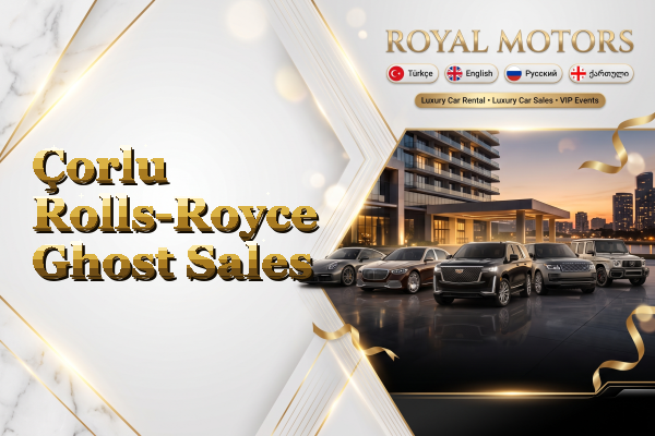 Çorlu Rolls-Royce Ghost Sales