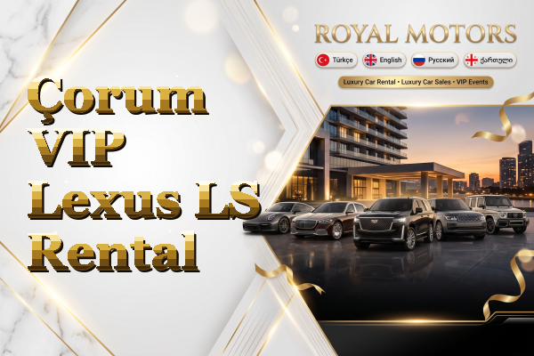 Çorum VIP Lexus LS Rental