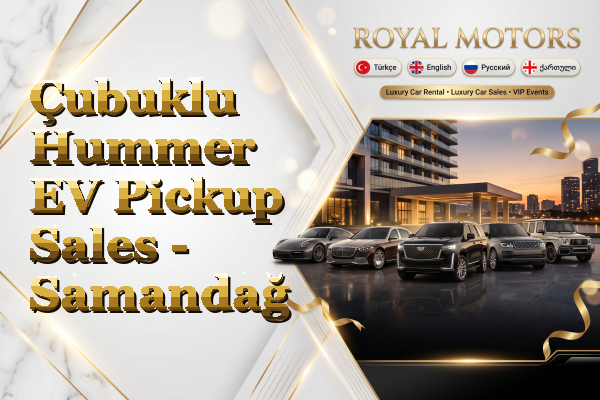 Çubuklu Hummer EV Pickup Sales - Samandağ