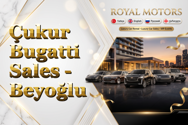 Çukur Bugatti Sales - Beyoğlu