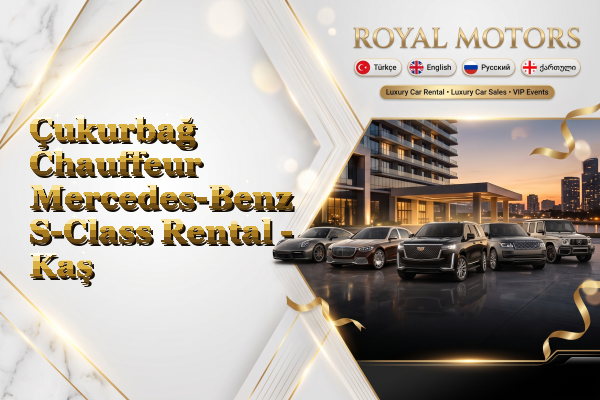 Çukurbağ Chauffeur Mercedes-Benz S-Class Rental - Kaş