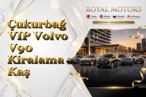 Çukurbağ VIP Volvo V90 Kiralama - Kaş
