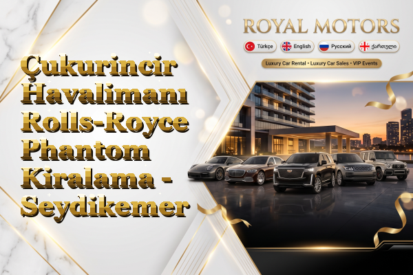 Çukurincir Havalimanı Rolls-Royce Phantom Kiralama - Seydikemer