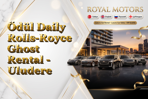 Ödül Daily Rolls-Royce Ghost Rental - Uludere