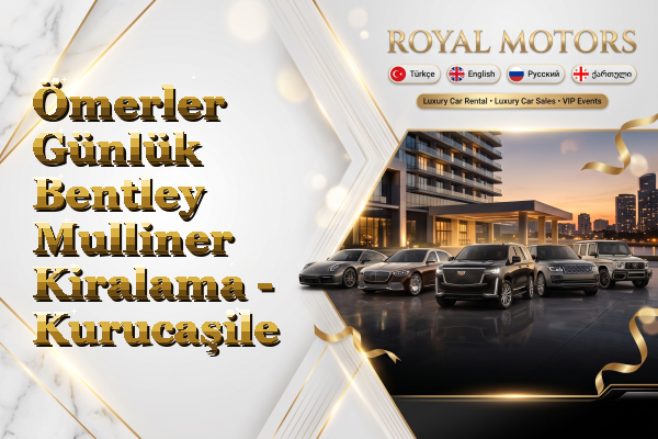 Ömerler Günlük Bentley Mulliner Kiralama - Kurucaşile