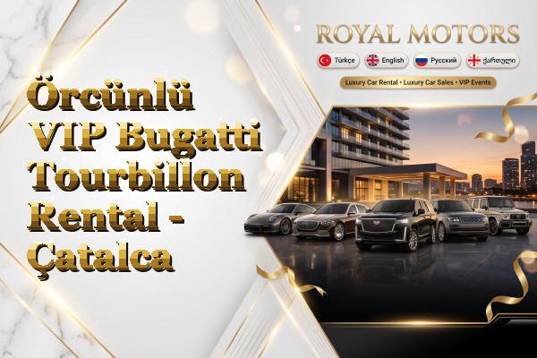 Örcünlü VIP Bugatti Tourbillon Rental - Çatalca