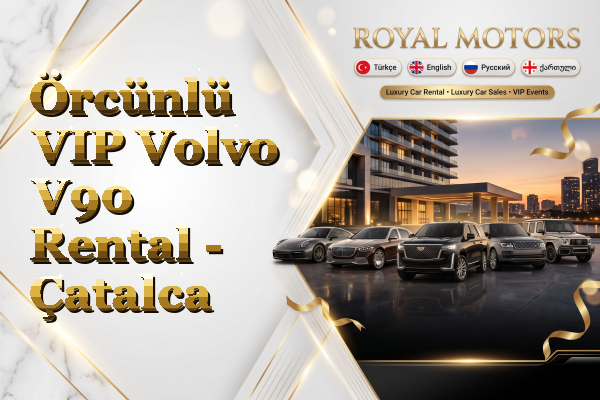 Örcünlü VIP Volvo V90 Rental - Çatalca