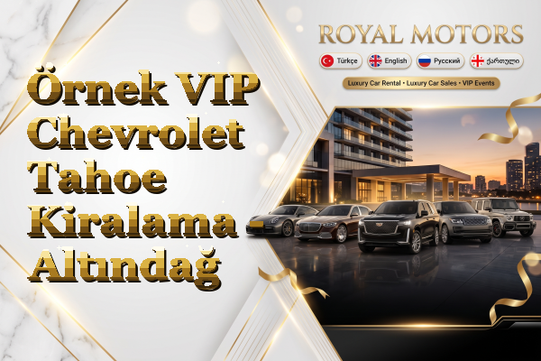 Örnek VIP Chevrolet Tahoe Kiralama - Altındağ