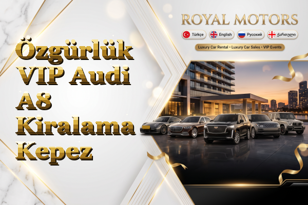 Özgürlük VIP Audi A8 Kiralama - Kepez