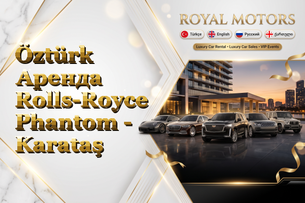 Öztürk Аренда Rolls-Royce Phantom - Karataş