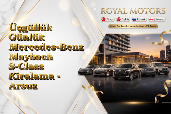 Üçgüllük Günlük Mercedes-Benz Maybach S-Class Kiralama - Arsuz