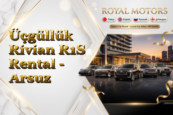 Üçgüllük Rivian R1S Rental - Arsuz