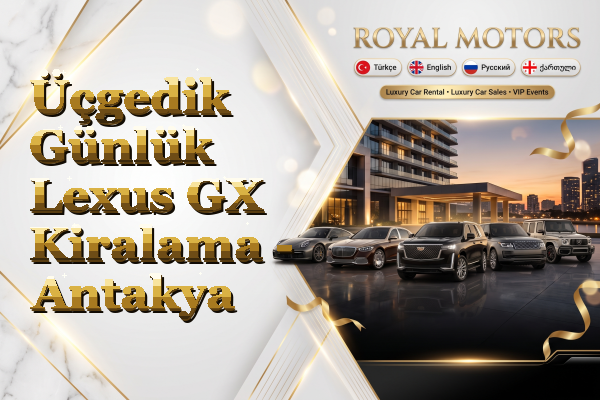 Üçgedik Günlük Lexus GX Kiralama - Antakya