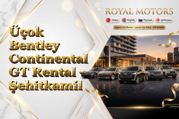 Üçok Bentley Continental GT Rental - Şehitkamil